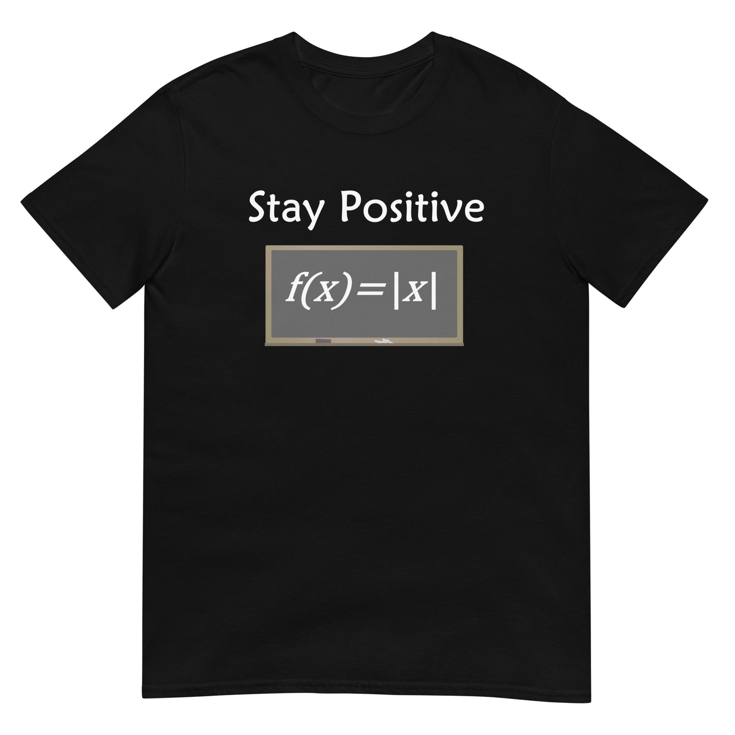 Stay positive - what other choice do you have? Great gift for the math geek. Adult Unisex T-Shirt