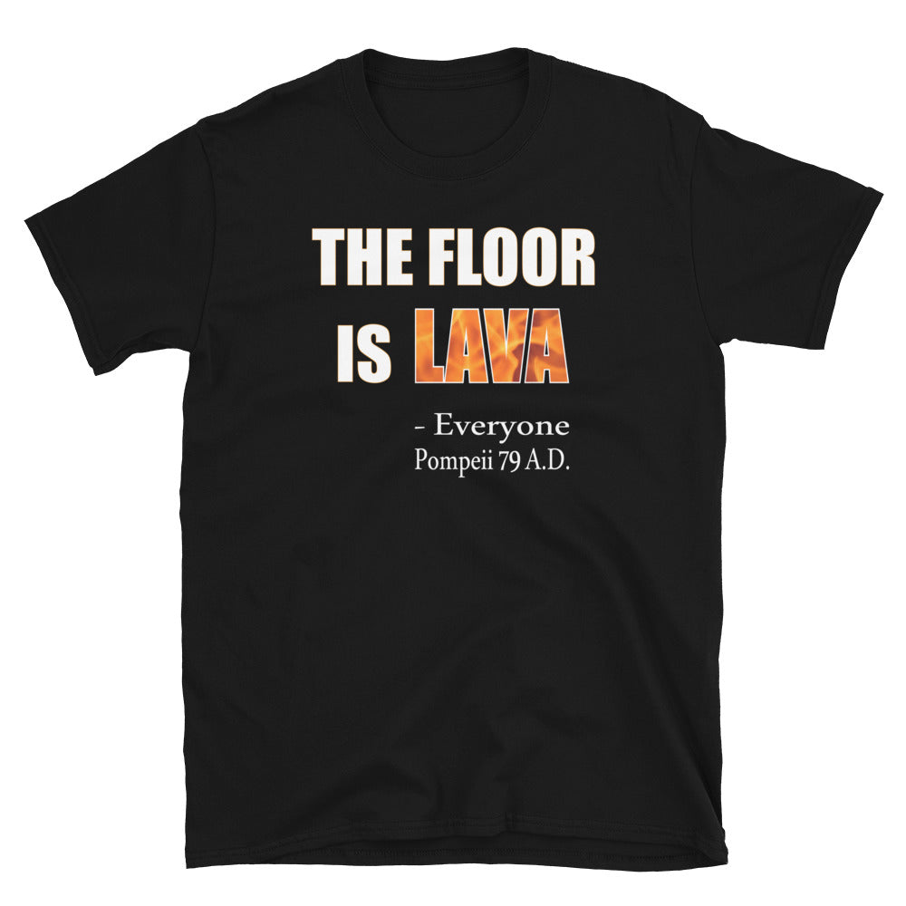 The Floor is Lava - Everyone, Pompeii 79 A.D.  Short-Sleeve Unisex T-Shirt