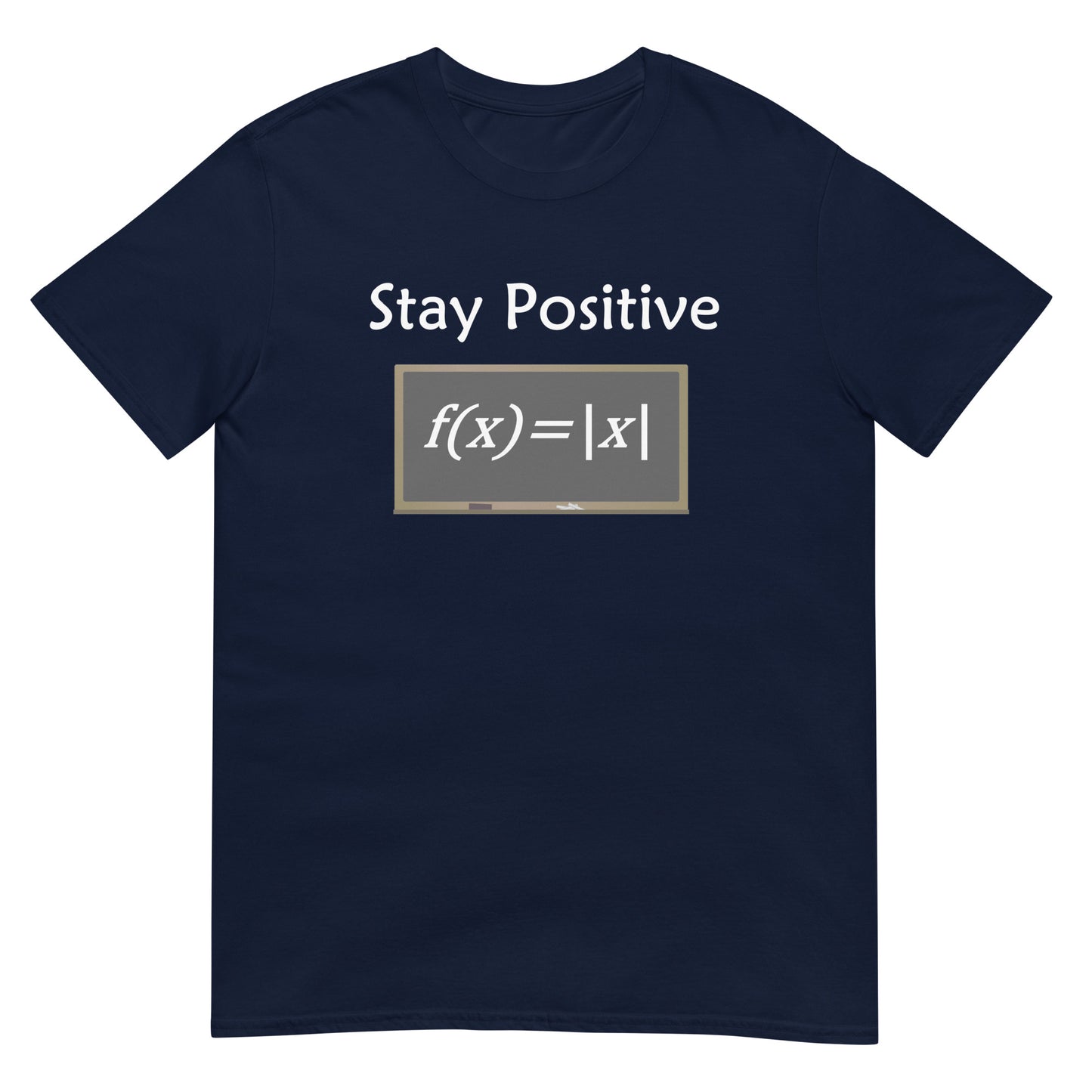 Stay positive - what other choice do you have? Great gift for the math geek. Adult Unisex T-Shirt