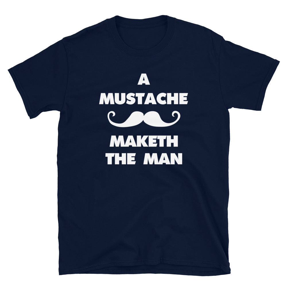 A Mustache Maketh The Man.  American version - Short-Sleeve T-Shirt