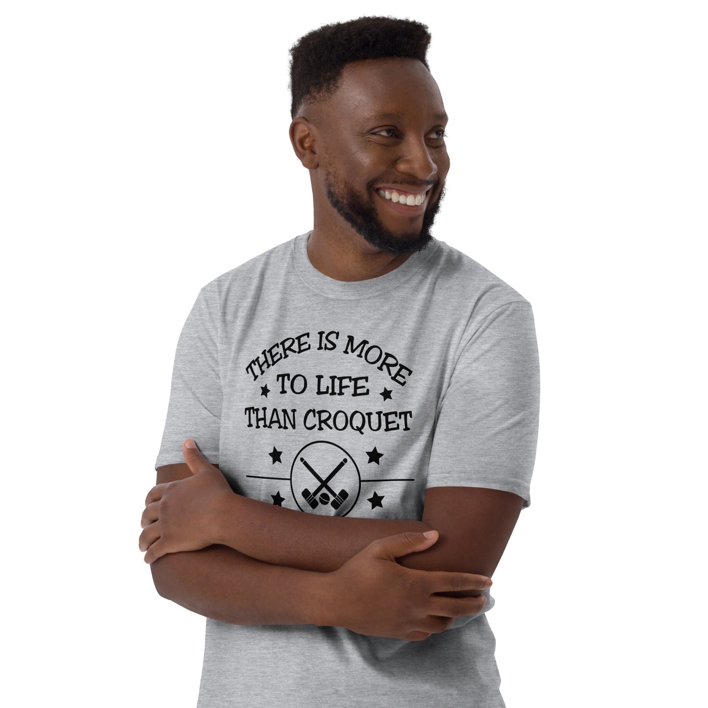 There is more to life than croquet - apparently. Short-Sleeve Unisex T-Shirt